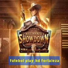 futebol play hd fortaleza